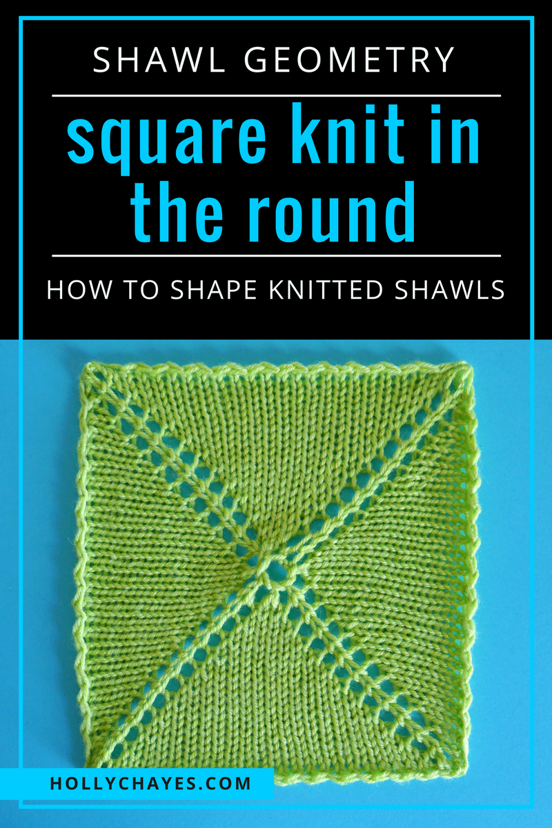 Holly Chayes » Shawl Geometry Square Knit in the Round